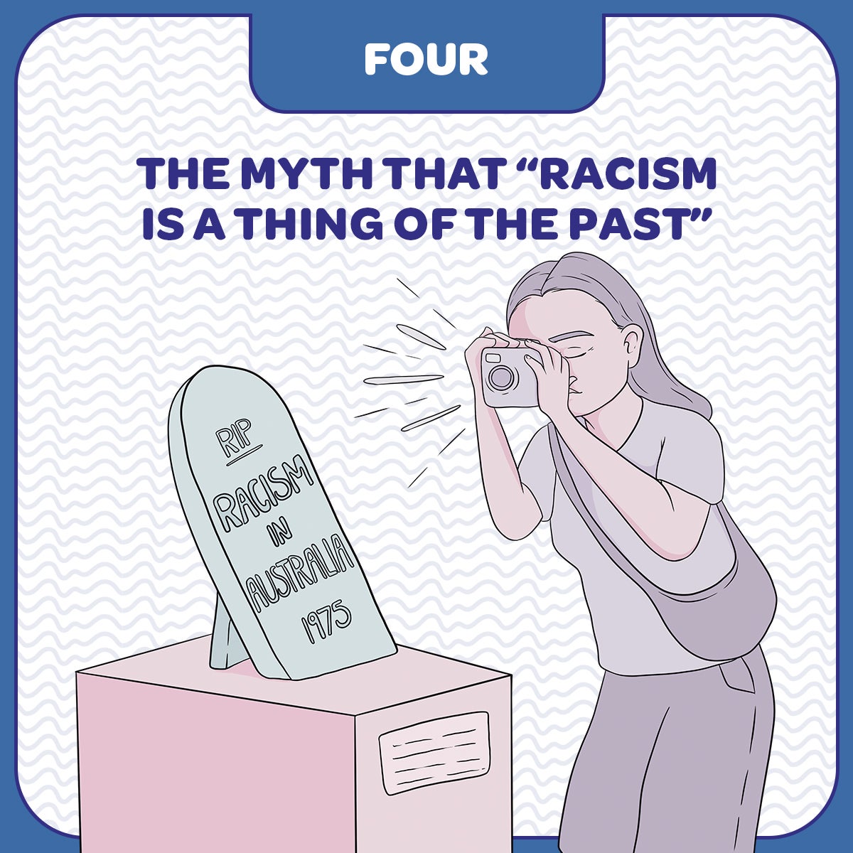 Four, the myth that "racism is a thing of the past"